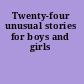 Twenty-four unusual stories for boys and girls