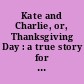 Kate and Charlie, or, Thanksgiving Day : a true story for little children /