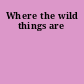 Where the wild things are