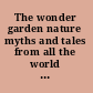 The wonder garden nature myths and tales from all the world over for story-telling and reading aloud and for the children's own reading,