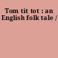 Tom tit tot : an English folk tale /