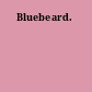 Bluebeard.