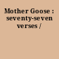 Mother Goose : seventy-seven verses /