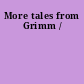 More tales from Grimm /