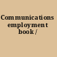 Communications employment book /
