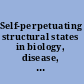 Self-perpetuating structural states in biology, disease, and genetics