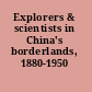 Explorers & scientists in China's borderlands, 1880-1950