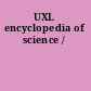 UXL encyclopedia of science /