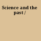 Science and the past /