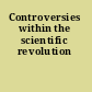 Controversies within the scientific revolution