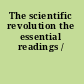 The scientific revolution the essential readings /