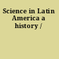 Science in Latin America a history /