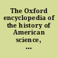 The Oxford encyclopedia of the history of American science, medicine, and technology /