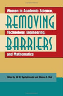 Removing barriers : women in academic science, technology, engineering, and mathematics /