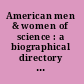 American men & women of science : a biographical directory of today's leaders in physical, biological and related sciences /