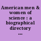 American men & women of science : a biographical directory of today's leaders in physical, biological, and related sciences /