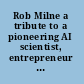 Rob Milne a tribute to a pioneering AI scientist, entrepreneur and mountaineer /