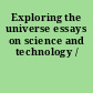 Exploring the universe essays on science and technology /