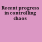 Recent progress in controlling chaos