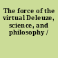 The force of the virtual Deleuze, science, and philosophy /