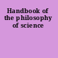 Handbook of the philosophy of science