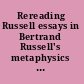 Rereading Russell essays in Bertrand Russell's metaphysics and epistemology /