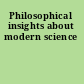 Philosophical insights about modern science