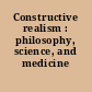 Constructive realism : philosophy, science, and medicine /