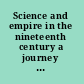 Science and empire in the nineteenth century a journey of imperial conquest and scientific progress /