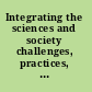 Integrating the sciences and society challenges, practices, and potentials /