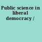 Public science in liberal democracy /