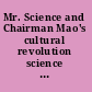 Mr. Science and Chairman Mao's cultural revolution science and technology in modern China /