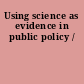 Using science as evidence in public policy /