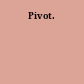 Pivot.