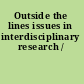 Outside the lines issues in interdisciplinary research /