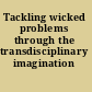 Tackling wicked problems through the transdisciplinary imagination