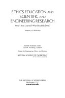 Ethics education and scientific and engineering research what's been learned? what should be done? : summary of a workshop /