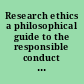 Research ethics a philosophical guide to the responsible conduct of research /