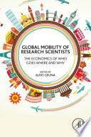 Global mobility of research scientists : the economics of who goes where and why /