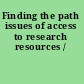 Finding the path issues of access to research resources /