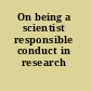 On being a scientist responsible conduct in research /