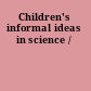 Children's informal ideas in science /