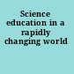Science education in a rapidly changing world