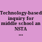 Technology-based inquiry for middle school an NSTA press journals collection /