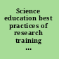 Science education best practices of research training for students under 21 /