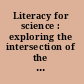 Literacy for science : exploring the intersection of the next generation science standards and common core for ELA standards : a workshop summary /