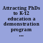 Attracting PhDs to K-12 education a demonstration program for science, mathematics, and technology /