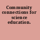 Community connections for science education.