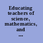 Educating teachers of science, mathematics, and technology new practices for the new millennium /