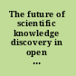 The future of scientific knowledge discovery in open networked environments : summary of a workshop /